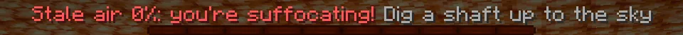Red bar: stale air 0 percent, you are suffocating, dig a shaft up to the sky